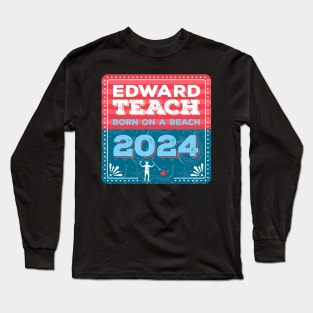 Vote Edward Teach 2024 - Born on a Beach Long Sleeve T-Shirt